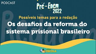 "PODCAST Pré-Enem 2022 | Os desafios da reforma do sistema prisional brasileiro" escrito em fundo verde escuro