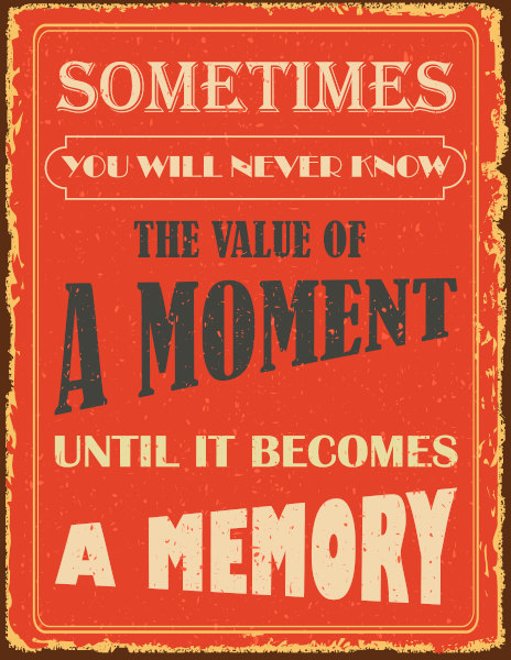 Cartaz com a frase em inglês “Sometimes you will never know the value of a moment until it becomes a memory”.