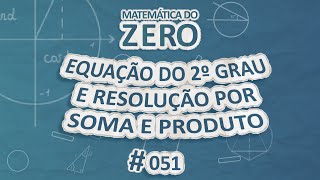 Texto"Matemática do Zero | Equação do 2º Grau e resolução por Soma e Produto" em fundo azul.
