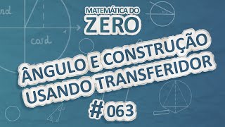 Texto "Matemática do Zero | Ângulo e construção usando transferidor" em fundo azul.