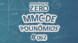 Texto "Matemática do Zero | MMC de Polinômios" em fundo azul.