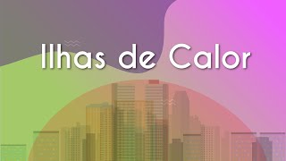 Título "Ilhas de Calor" escrito sobre fundo colorido e ilustração de prédios representando o aumento da temperatura.