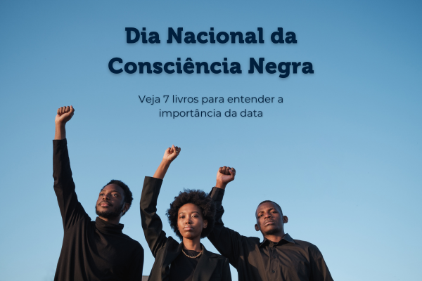 7 livros para entender importância da Consciência Negra